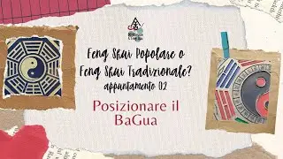 Feng Shui Popolare o Tradizionale? 02 - Posizionare il BaGua
