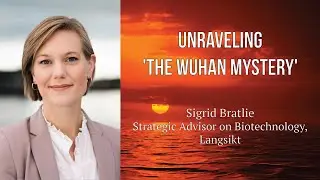 Sigrid Bratlie - Unraveling 'The Wuhan Mystery': The Hunt for the Origin of COVID