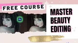 FREE Course: Photoshop Beauty Editing &ndash; Project Setup & Tools Overview