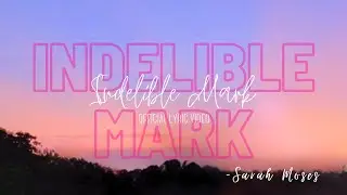 Indelible Mark - Sarah Moses (Official Lyric Video)