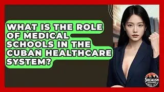 What Is The Role Of Medical Schools In The Cuban Healthcare System? - Socialism Explained