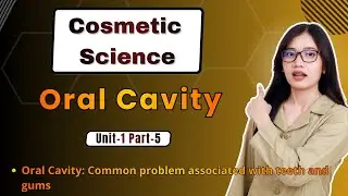 Oral Cavity | Unit-1 Part-5 | Cosmetic Science | B Pharmacy