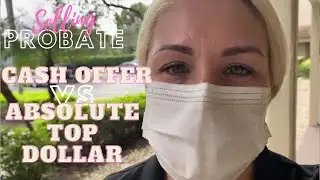 Selling Probate: Cash Offer vs Absolute Top Dollar
