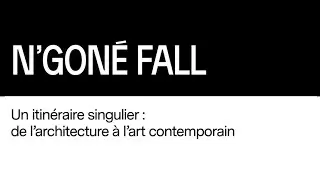 N'Goné Fall : grande conférence sur le commissariat d’exposition