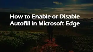 How to Enable or Disable Autofill in Microsoft Edge