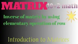 inverse of matrix by using elementary row operation |10+2 math|CBSE|BSEB|