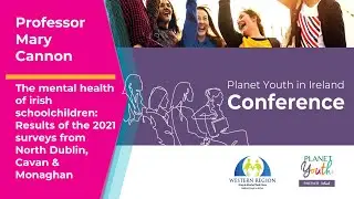 Planet Youth in Ireland Conference - Prof Mary Cannon presentation