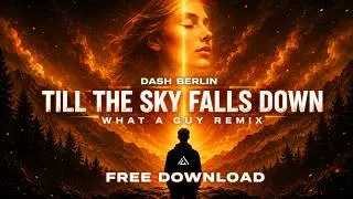 Dash Berlin - Till The Sky Falls Down (WHAT A GUY Remix)