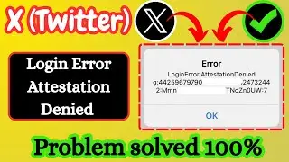 Fix Attestation Denied Login Error on X (Twitter) 2025 | 100% Working Solution