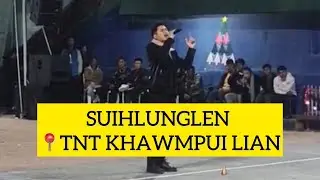 LALSANGLIANA - SUIHLUNGLEN || TNT KHAWMPUI LIAN