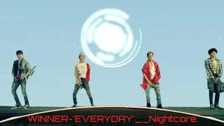 Everyday- WINNER | Nightcore.