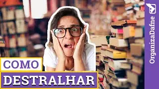 😉 5 passos pra DESTRALHAR RÁPIDO (como se desfazer e organizar) | Organiza Dafne