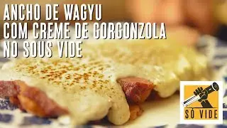 ANCHO DE WAGYU COM CREME DE GORGONZOLA NO SOUS VIDE | SÓ VIDE #104