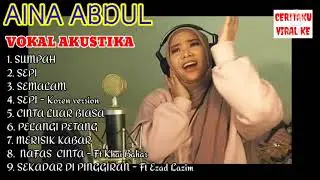 AINA ABDUL I LAGU & VOKAL TERBAIK AINA ABDUL - Lagu Akustika AINA ABDUL #ainaabdul