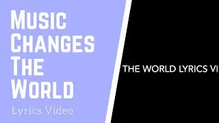 Music Changes The World Lyrics Video