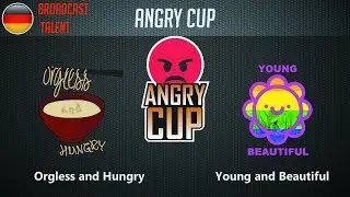 [GER] Orgless and Hungry vs Young and Beautiful | Angry Cup [Group A]