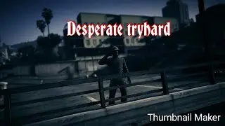 Desperate tryhard trying to kill me  (FAIL)