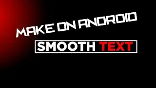 SMOOTH TEXT ANIMATION ON ANDROID IN KINEMASTER