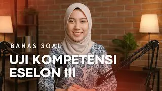 Bongkar Soal Assesment Eselon III : 100+ Soal Uji Kompetensi & Pembahasan Taktis Eselon 3