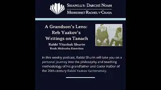 A Grandson&rsquo;s Lens: Reb Yaakov Kamenetsky&rsquo;s Writings On Tanach - Episode 47 By Rabbi Yitzchak Shurin