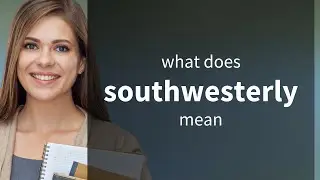 Southwesterly | meaning of SOUTHWESTERLY