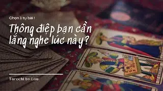 THÔNG ĐIỆP BẠN CẦN NGHE LÚC NÀY | Chọn Tụ | Tarot - Tarochi By Lou