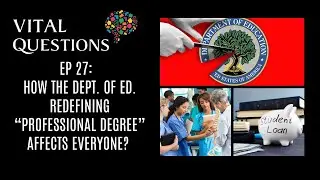 Vital Questions- Ep. 27: How the Dept. of Ed. redefining &ldquo;professional degree&rdquo; affect everyone?