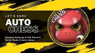 Knights Synergy || 6th Place || Quick Mode || Auto chess