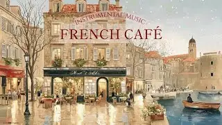 FRENCH CAF&Eacute; 🇫🇷 Paris Instrumental Music &mdash; Coffee Playlist | Guitar, Piano & Accordion