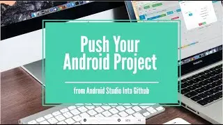 Steps to upload your android project from android studio into Github