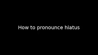 How to pronounce hiatus