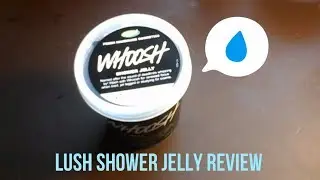 LUSH WHOOSH SHOWER JELLY REVIEW -Allywitzy