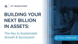 Full Discussion - Building Your Next Billion in Assets: The Key to Sustainable Growth & Succession