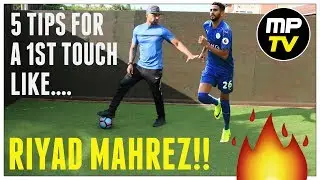 5 TIPS FOR A FIRST TOUCH LIKE RIYAD MAHREZ | MPTV | SOCCER | FOOTBALL |Leicester city|Premier League