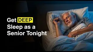 4 Things You MUST Do to Get DEEP Sleep as a Senior Tonight