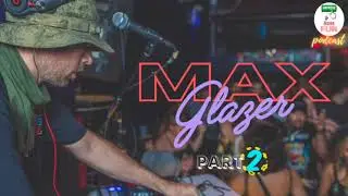 DJ Max Glazer-Part 2.   My conversation with Max.