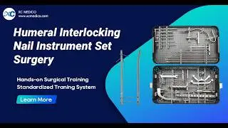Humeral Interlocking Nail Instrument Set &ndash; Surgical Operation Demonstration | XC Medico