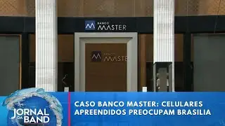 Caso Master: celulares apreendidos preocupam Brasília | Jornal da Band