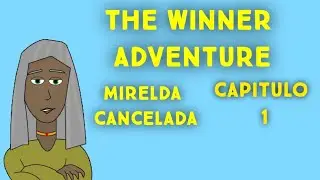 The winner aventure capitulo 1 (mirelda cancelada t1)