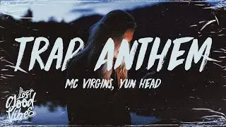 Trap Anthem - MC Virgins, Yun Head