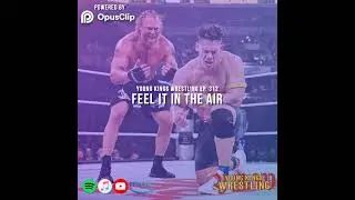 Young Kings Wrestling Ep. 312 - Feel It in the Air