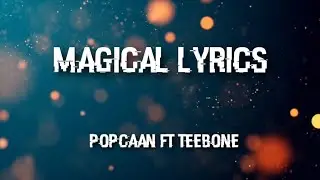 Popcaan ft Teebone - Magical lyrics