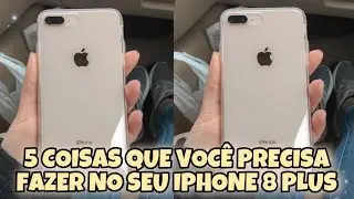 5 COISAS QUE VOCÊ PRECISA FAZER NO SEU IPHONE 8 PLUS!!