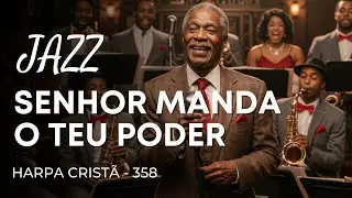Jazz Gospel &ndash; Hino da Harpa Crist&atilde; 358 &ldquo;Senhor, manda o Teu Poder