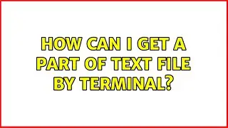 Ubuntu: How can I get a part of text file by terminal? (2 Solutions!!)