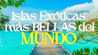 ISLAS EX&Oacute;TICAS | Las 10 Islas M&aacute;s Bellas del Mundo
