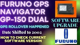 #FURUNO GPS NAVIGATOR GP-150 DUAL / #GPS ROLL OVER / #ОБНОВЛЕНИЕ ПО GPS / #ВЕРСИЯ ПО GPS