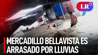 Piura: mercadillo Bellavista es arrasado por corriente tras torrenciales lluvias en Sullana | #LR