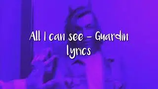 All I can see - Guardin (lyrics)