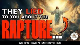 They LIED TO YOU About The RAPTURE!! Shocking Evidence! | God's Barn Ministries